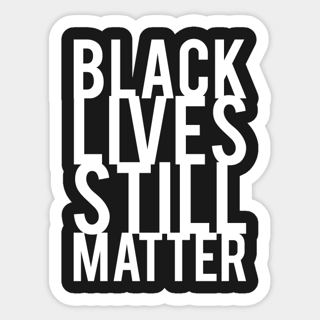 Black Lives Still Matter Sticker by nwsoulacademy